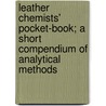 Leather Chemists' Pocket-Book; A Short Compendium Of Analytical Methods door Henry Richardson Procter