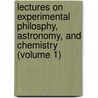 Lectures On Experimental Philosphy, Astronomy, And Chemistry (Volume 1) door George Gregory