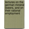 Lectures On The German Mineral Waters, And On Their Rational Employment by Sigismund Sutro