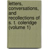 Letters, Conversations, And Recollections Of S. T. Coleridge (Volume 1) by Samuel Taylor Colebridge