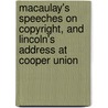 Macaulay's Speeches On Copyright, And Lincoln's Address At Cooper Union door Baron Thomas Babington Macaulay Macaulay