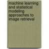 Machine Learning and Statistical Modeling Approaches to Image Retrieval door Yixin Chen