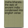 Maha-Bharata - The Epic Of Ancient India - Condensed Into English Verse door Romesh Chunder Dutt