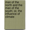 Man Of The North And The Man Of The South; Or, The Influence Of Climate door Charles Victor De Bonstetten