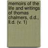 Memoirs Of The Life And Writings Of Thomas Chalmers, D.D., Ll.D. (V. 1) by William Hanna