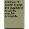 Narrative Of Events During The Invasion Of Russia By Napoleon Bonaparte door Sir Robert Thomas Wilson