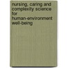 Nursing, Caring And Complexity Science For Human-Environment Well-Being door Marilyn A. Ray