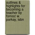 Outlines & Highlights For Becoming A Teacher By Forrest W. Parkay, Isbn