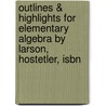 Outlines & Highlights For Elementary Algebra By Larson, Hostetler, Isbn door Cram101 Textbook Reviews