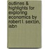 Outlines & Highlights For Exploring Economics By Robert L. Sexton, Isbn