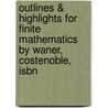 Outlines & Highlights For Finite Mathematics By Waner, Costenoble, Isbn by Cram101 Textbook Reviews
