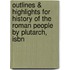 Outlines & Highlights For History Of The Roman People By Plutarch, Isbn