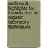 Outlines & Highlights For Introduction To Organic Laboratory Techniques