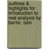 Outlines & Highlights For Introduction To Real Analysis By Bartle, Isbn