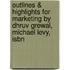 Outlines & Highlights For Marketing By Dhruv Grewal, Michael Levy, Isbn