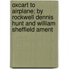 Oxcart To Airplane; By Rockwell Dennis Hunt And William Sheffield Ament by Rockwell Dennis Hunt