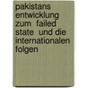 Pakistans Entwicklung zum  Failed State  und die internationalen Folgen by Oliver Beckmann