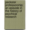 Peckster Professorship; An Episode In The History Of Psychical Research door Ll D. Josiah Quincy