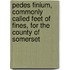 Pedes Finium, Commonly Called Feet Of Fines, For The County Of Somerset