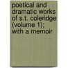 Poetical And Dramatic Works Of S.T. Coleridge (Volume 1); With A Memoir door Samuel Taylor Colebridge