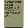 Popular British Ballads - Ancient And Modern - In Four Volumes - Vol.Ii by Reginald Brimley Johnson