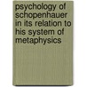 Psychology Of Schopenhauer In Its Relation To His System Of Metaphysics door Carrie Elizabeth Logan