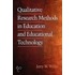 Qualitative Research Methods For Education And Instructional Technology