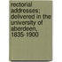 Rectorial Addresses; Delivered In The University Of Aberdeen, 1835-1900