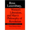 Rosa Luxemburg, Women's Liberation, and Marx's Philosophy of Revolution door Raya Dunayevskaya