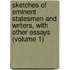 Sketches Of Eminent Statesmen And Writers, With Other Essays (Volume 1)