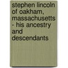 Stephen Lincoln of Oakham, Massachusetts - His Ancestry and Descendants door Authors Various
