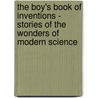 The Boy's Book Of Inventions - Stories Of The Wonders Of Modern Science door Ray Baker
