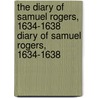 The Diary of Samuel Rogers, 1634-1638 Diary of Samuel Rogers, 1634-1638 door Samuel Rogers