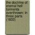 The Doctrine Of Eternal Hell Torments Overthrown: In Three Parts (1833)