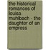The Historical Romances Of Louisa Muhlbach - The Daughter Of An Empress