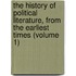 The History Of Political Literature, From The Earliest Times (Volume 1)