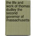 The Life And Work Of Thomas Dudley The Second Governor Of Massachusetts