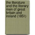 The Literature And The Literary Men Of Great Britain And Ireland (1851)