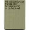 The Poetical Works Of Frances Ridley Havergal [Ed. By M.V.G. Havergal]. door Frances Ridley Havergal