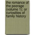 The Romance Of The Peerage (Volume 1); Or Curiosities Of Family History