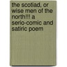 The Scotiad, Or Wise Men Of The North!!! A Serio-Comic And Satiric Poem by Macro