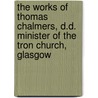 The Works Of Thomas Chalmers, D.D. Minister Of The Tron Church, Glasgow door Thomas Chalmers