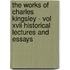 The Works Of Charles Kingsley - Vol Xvii Historical Lectures And Essays