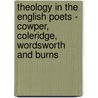 Theology In The English Poets - Cowper, Coleridge, Wordsworth And Burns by Stopford Augustus Brooke
