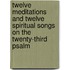 Twelve Meditations And Twelve Spiritual Songs On The Twenty-Third Psalm