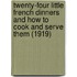 Twenty-Four Little French Dinners and How to Cook and Serve Them (1919)