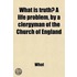 What Is Truth?; A Life Problem, By A Clergyman Of The Church Of England