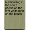 Blackbirding In The South Pacific Or, The First White Man On The Beach door W.B. Churchward