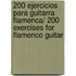 200 Ejercicios Para Guitarra Flamenca/ 200 Exercises for Flamenco Guitar