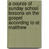 A Course Of Sunday School Lessons On The Gospel According To St. Matthew